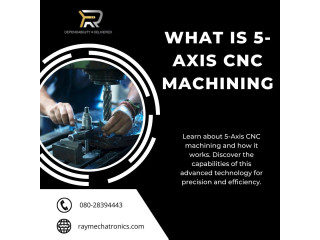 What is 5 Axis CNC Machine - Ray Mechatronics