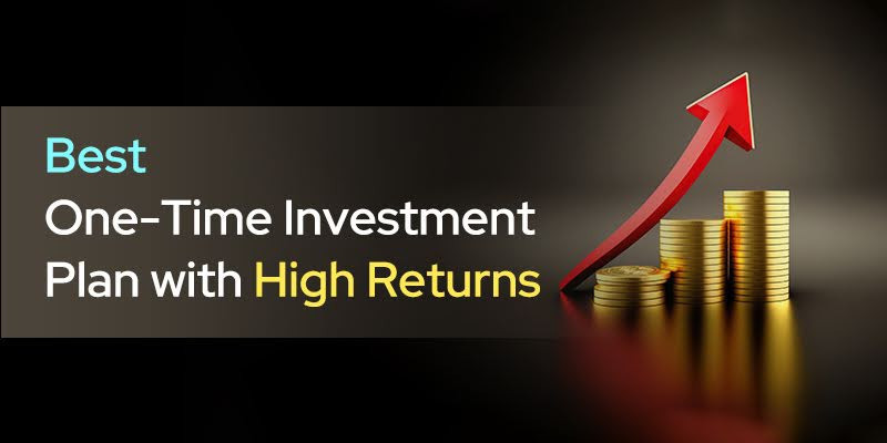 best-one-time-investment-plan-with-high-returns-big-0