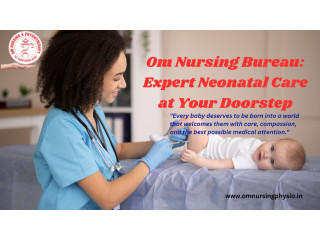 "Om Nursing Bureau: Expert Neonatal Care at Your Doorstep! Call +91 9654926732 for Compassionate and Reliable Services."