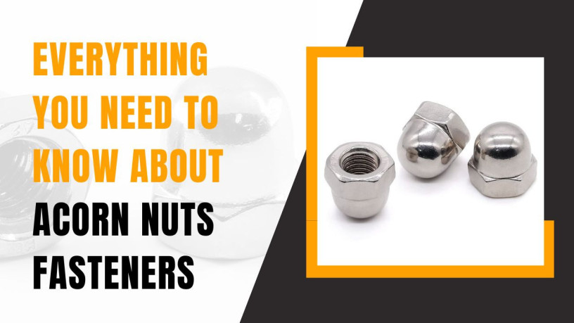 everything-you-need-to-know-about-acorn-nuts-fasteners-big-0